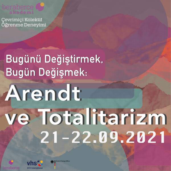 Bugünü Değiştirmek, Bugün Değişmek: Arendt ve Totalitarizm